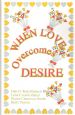 WHEN LOVE OVERCOMES DESIRE